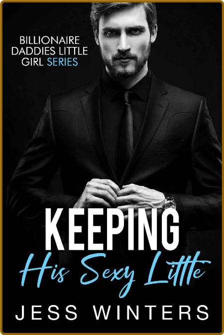 Keeping His Sexy Little  An Age - Jess Winters 3c7e66452b06c775b46d07bbcb49b722