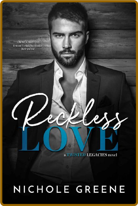 Reckless Love (Twisted Legacies - Nichole Greene 5b93bc72d9a06f29d7ef8fffd0ac4b5c