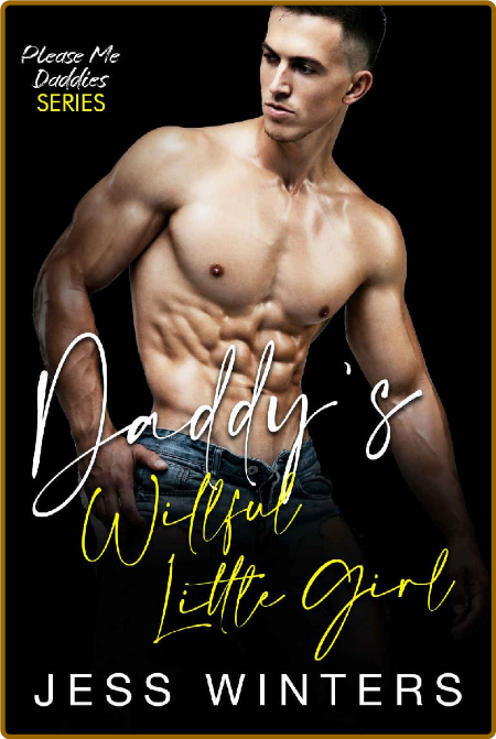 Daddy's Willful Little Girl  An - Jess Winters