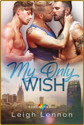 My Only Wish (A Love is Love Bo - Leigh Lennon