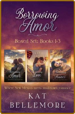 Borrowing Amor  Books 1-3 - Kat Bellemore