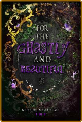 For the Ghastly and Beautiful  - M F  Adele _ce1bb6573cff539272af34a325215a5a