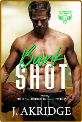 Bank Shot  Hawks Series Book 3 - J  Akridge _0b2b897687444bc8d614e5279a8f0eb4