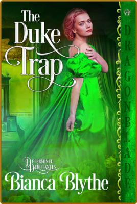 The Duke Trap (Determined Debut - Bianca Blythe _f09ffb63ed8bfbdcbd3e5d994f39ffbe