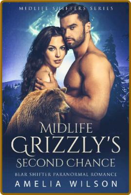 Midlife Grizzly's Second Chance - Amelia Wilson _f4867cbd34addac67c1084d978ebefda