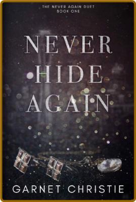 Never Hide Again - Garnet Christie _a82e449dd908a68a2950789e132511de