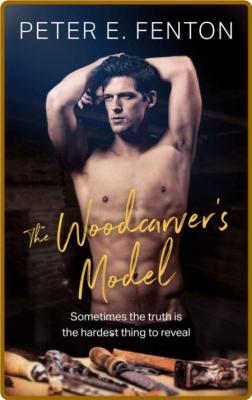 The Woodcarver's Model - Peter E  Fenton